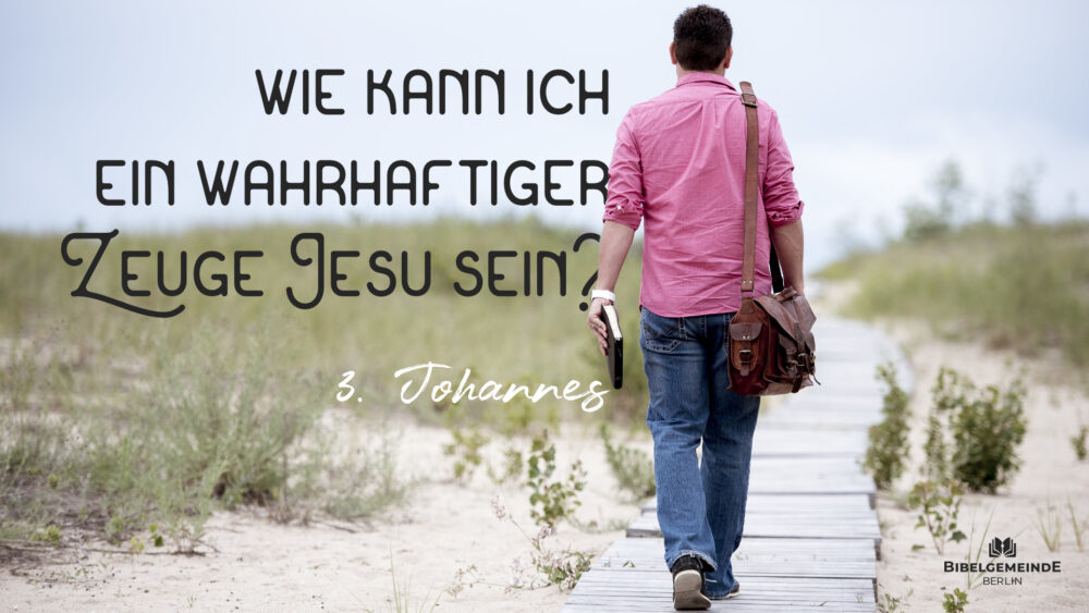 Wie kann ich ein wahrhaftiger Zeuge Jesu sein?