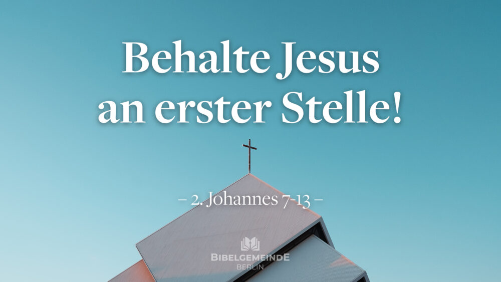 Behalte Jesus an erster Stelle!