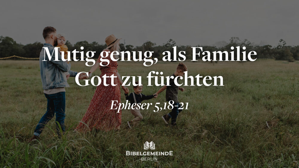 03 - Was kennzeichnet gottesfürchtige Familienbeziehungen? - Teil 2